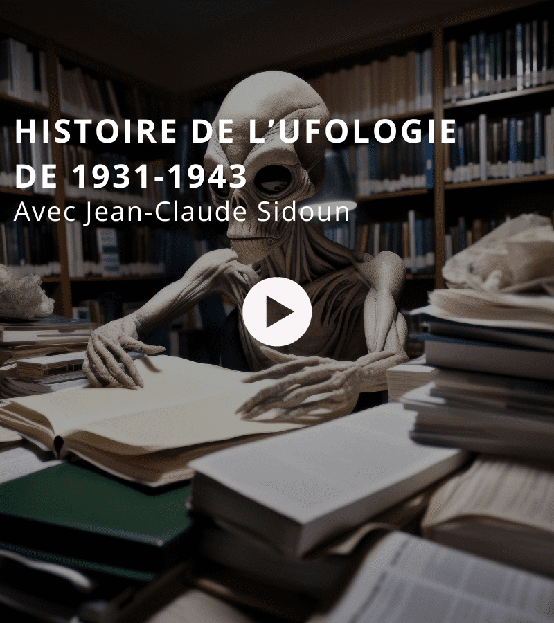 Histoire de l'Ufologie de 1931-1943 avec Jean-Claude Sidoun