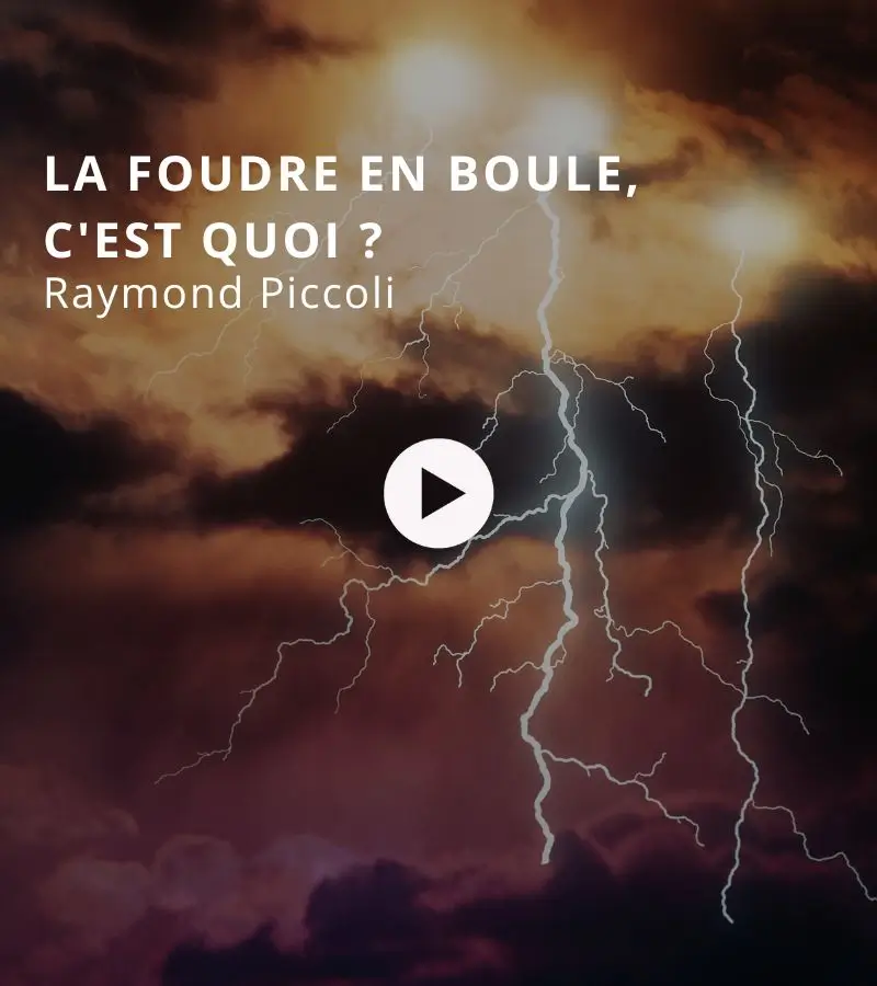 La foudre en boule, c'est quoi ? Avec Raymond Piccoli
