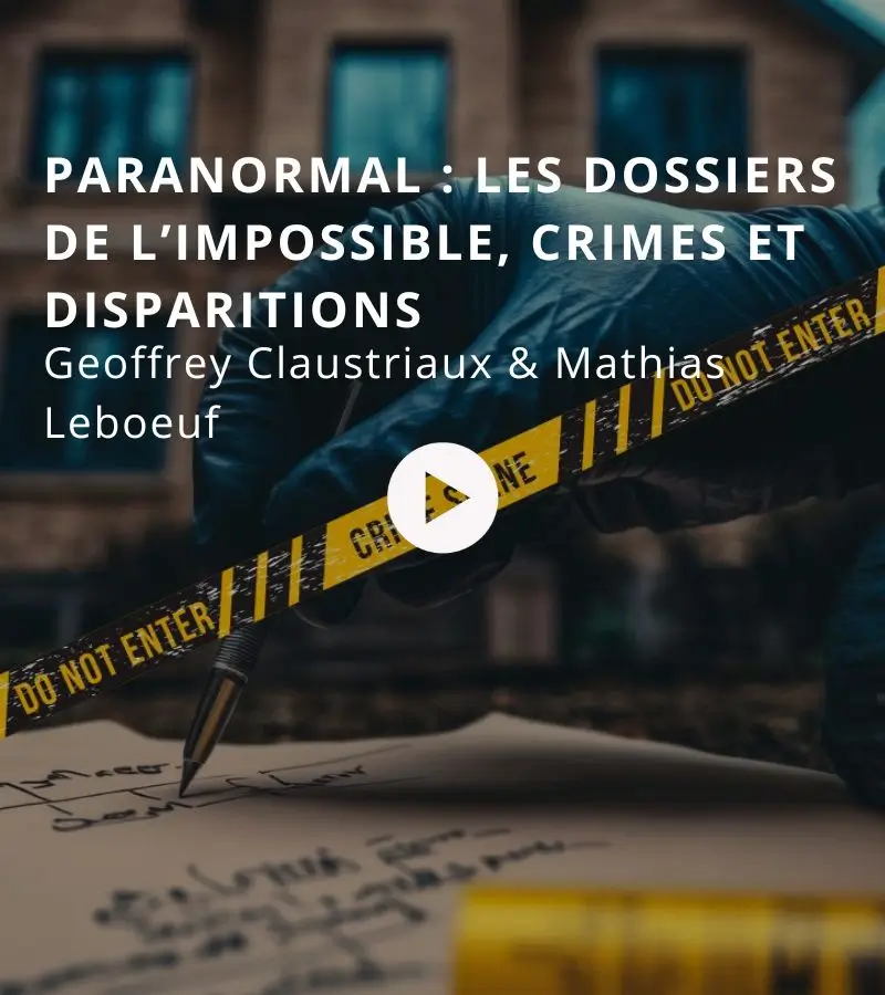 Paranormal : les dossiers de l’impossible, crimes et disparitions avec Geoffrey Claustriaux et Mathias Leboeuf