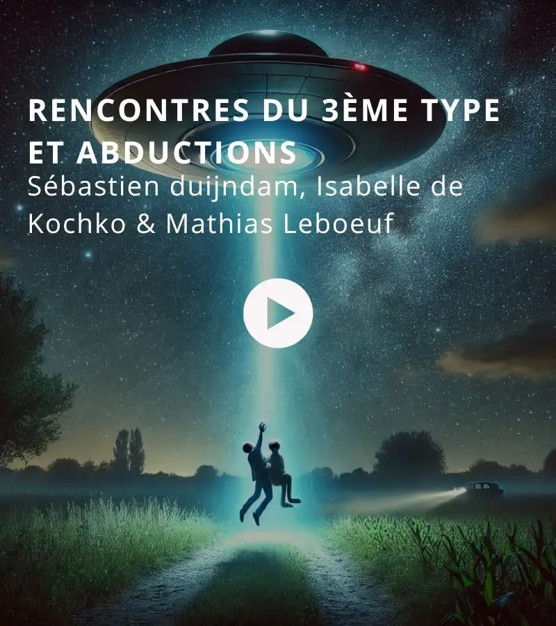 Rencontres du 3ème type et abductions avec Sébastien duijndam, Isabelle de Kochko & Mathias Leboeuf