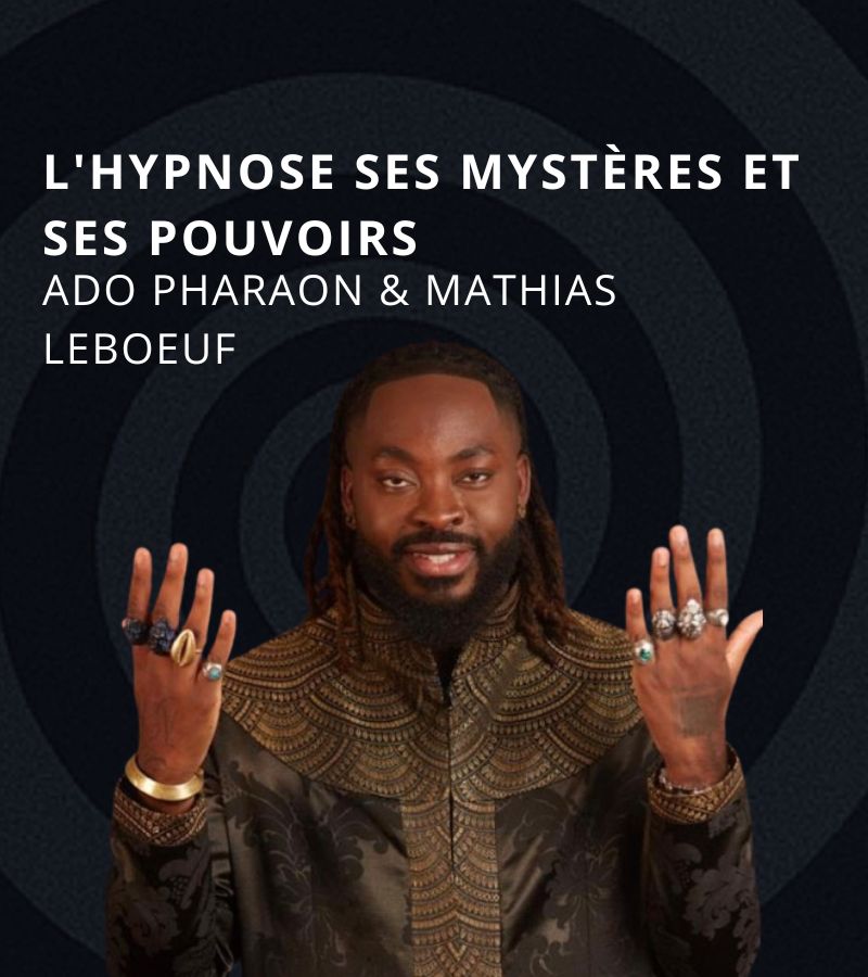 L'hypnose ses mystères et ses pouvoirs avec Ado Pharaon & Mathias Leboeuf