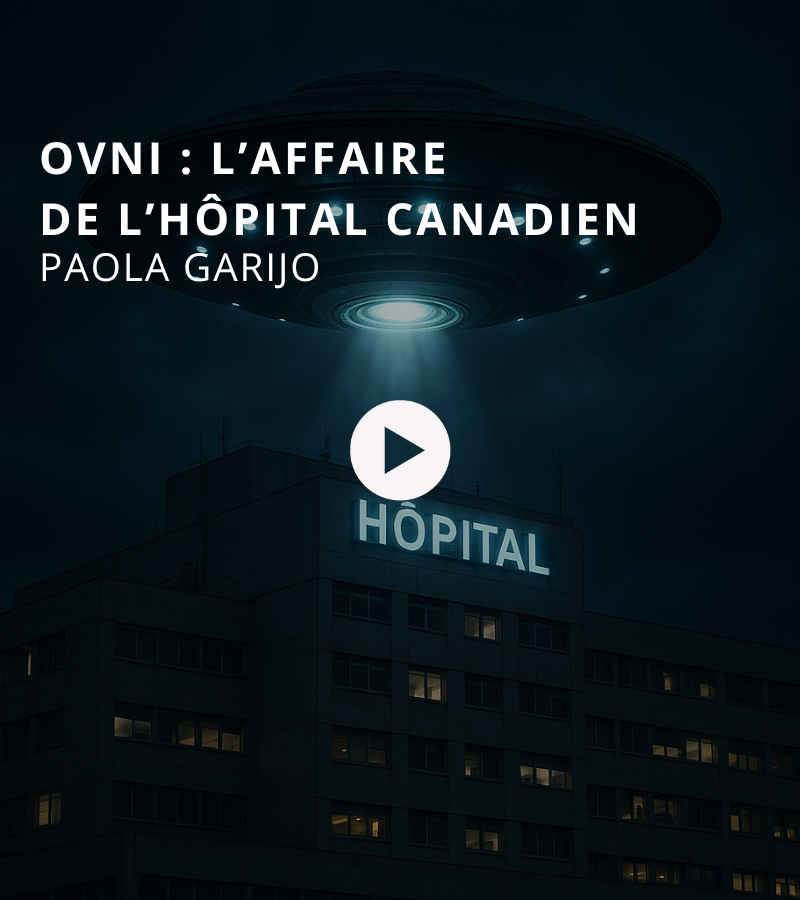 OVNI : l’affaire de l’hôpital canadien avec Paola Garijo