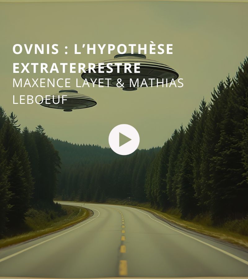OVNIs : l’hypothèse extraterrestre avec Maxence Layet et Mathias Leboeuf