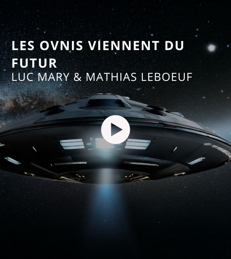 Les OVNIs viennent du futur avec Luc Mary & Mathias Leboeuf